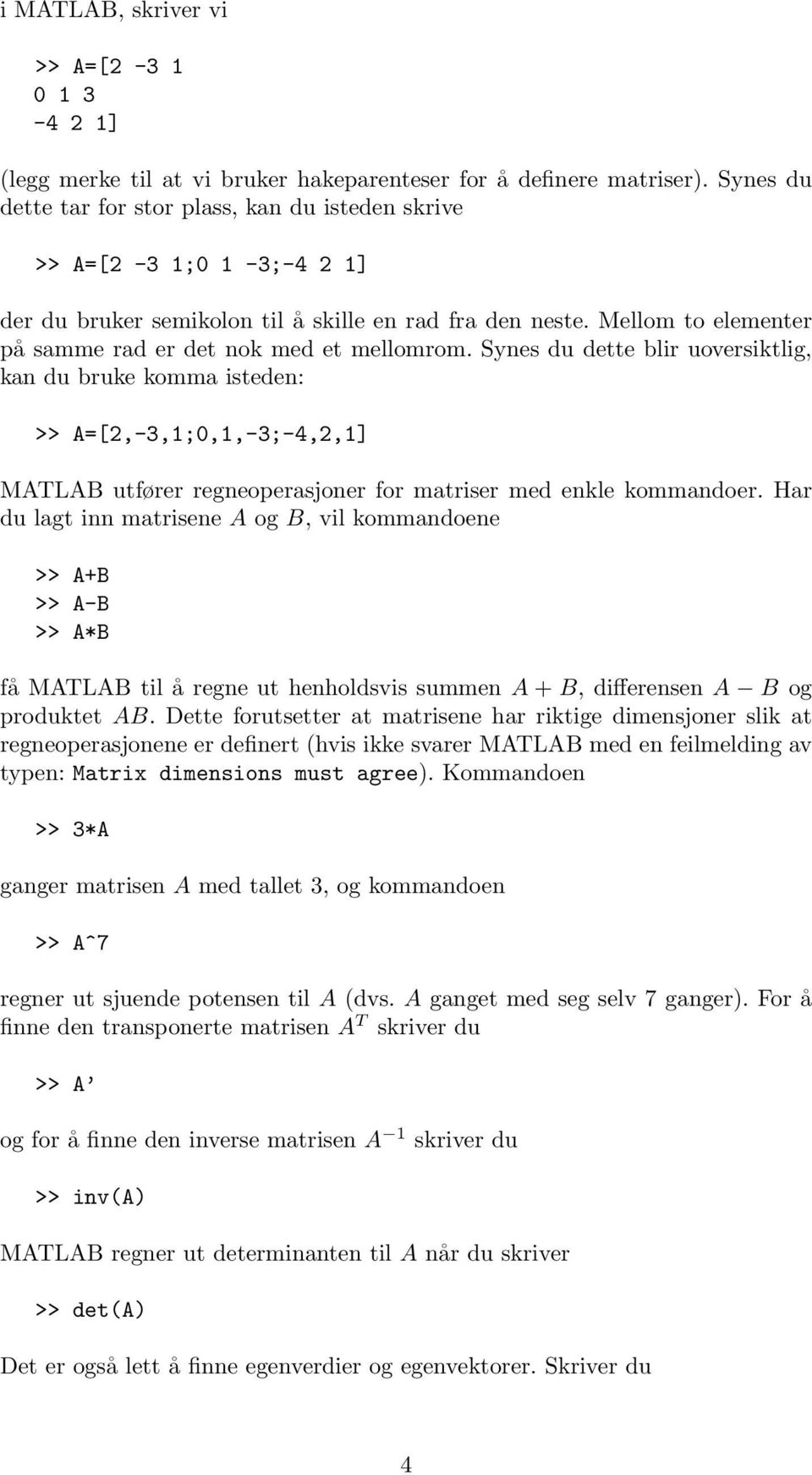 Mellom to elementer på samme rad er det nok med et mellomrom.