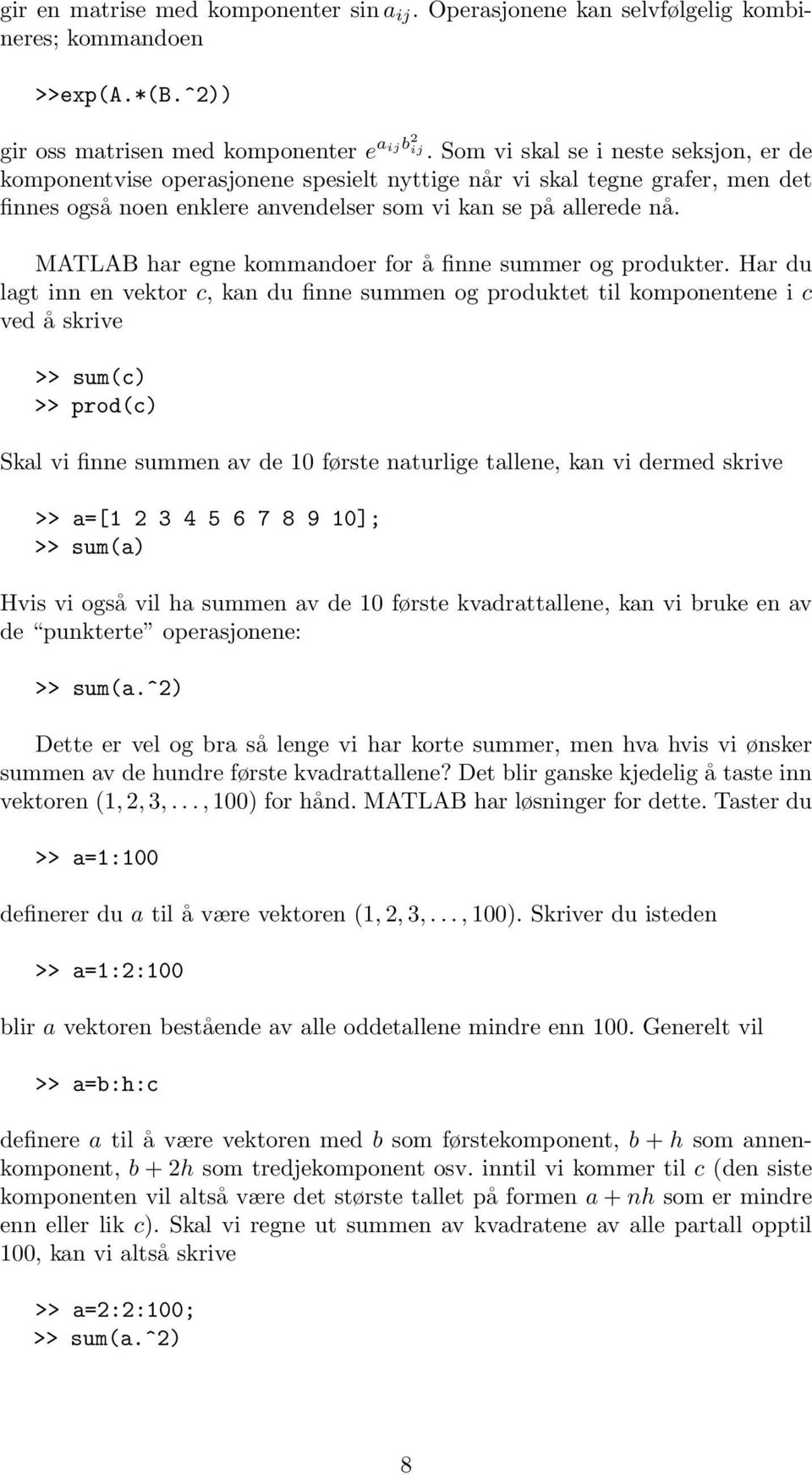 MATLAB har egne kommandoer for å finne summer og produkter.