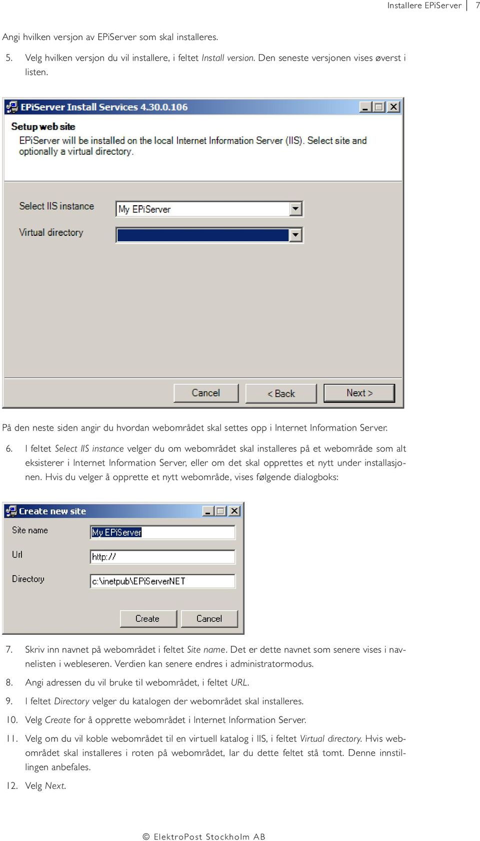 I feltet Select IIS instance velger du om webområdet skal installeres på et webområde som alt eksisterer i Internet Information Server, eller om det skal opprettes et nytt under installasjonen.