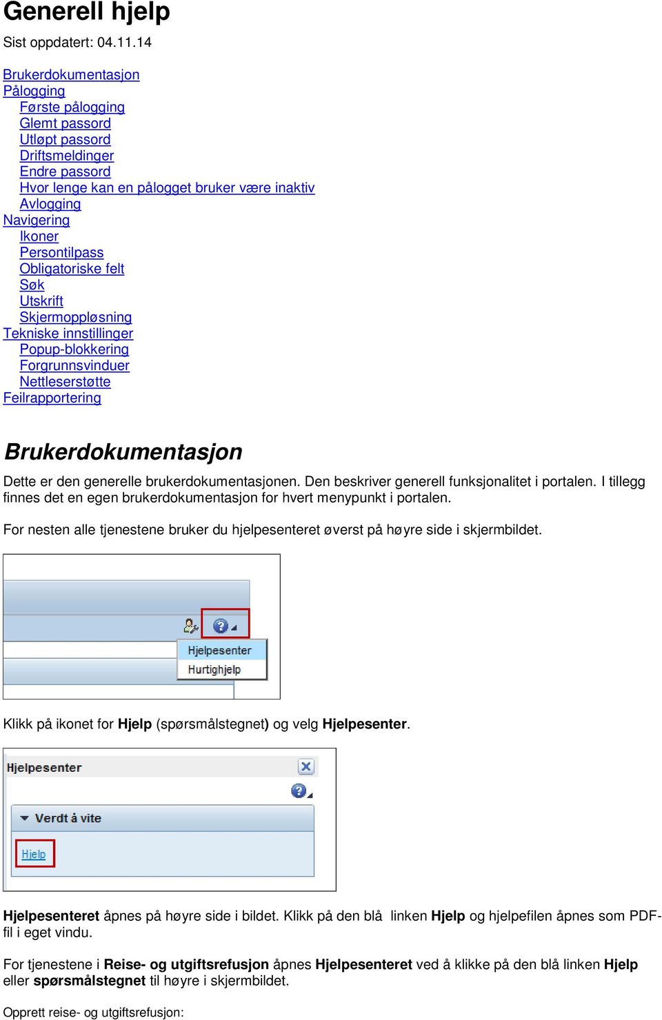 Obligatoriske felt Søk Utskrift Skjermoppløsning Tekniske innstillinger Popup-blokkering Forgrunnsvinduer Nettleserstøtte Feilrapportering Brukerdokumentasjon Dette er den generelle