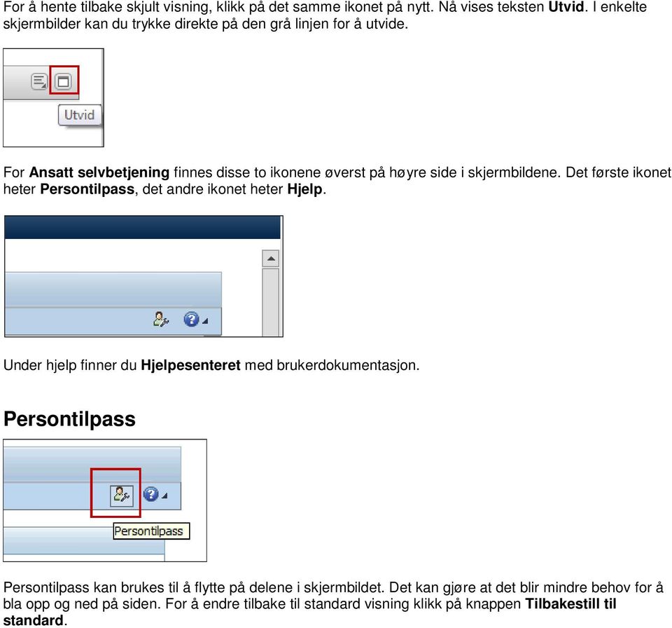 For Ansatt selvbetjening finnes disse to ikonene øverst på høyre side i skjermbildene. Det første ikonet heter Persontilpass, det andre ikonet heter Hjelp.
