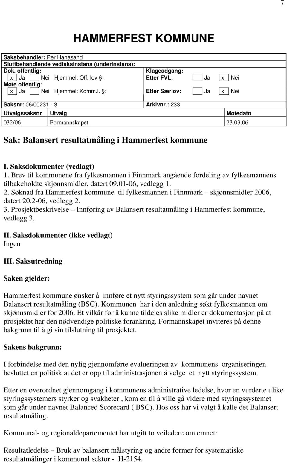 /06 Formannskapet 23.03.06 Sak: Balansert resultatmåling i Hammerfest kommune I. Saksdokumenter (vedlagt) 1.