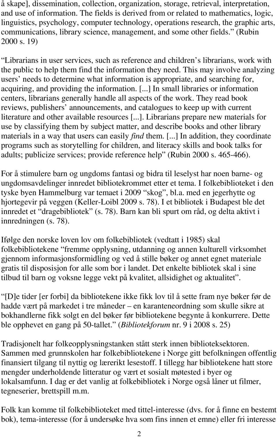 other fields. (Rubin 2000 s. 19) Librarians in user services, such as reference and children s librarians, work with the public to help them find the information they need.