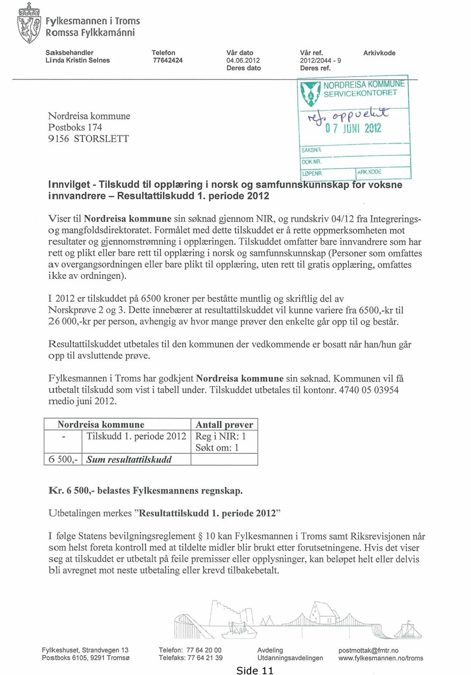 Resultattilskudd 1. periode 2012 Viser til Nordreisa kommune sin søknad gjennom NIR, og rundskriv 04/12 fra Integreringsog mangfoldsdirektoratet.