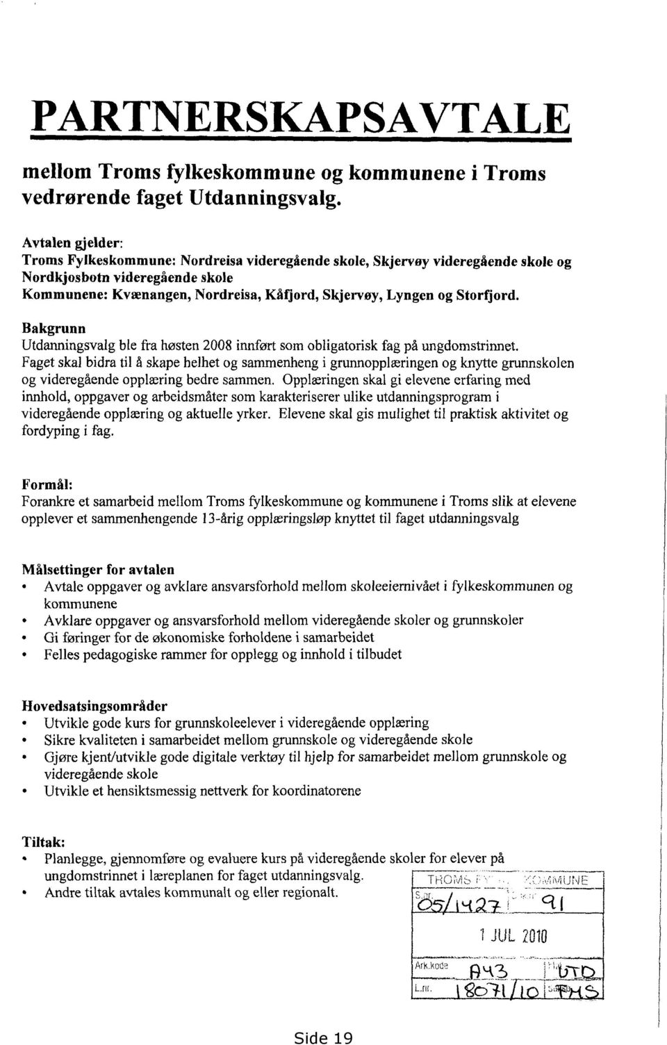 Storfjord. Bakgrunn Utdanningsvalg ble fra høsten 2008 innført som obligatorisk fag på ungdomstrinnet.