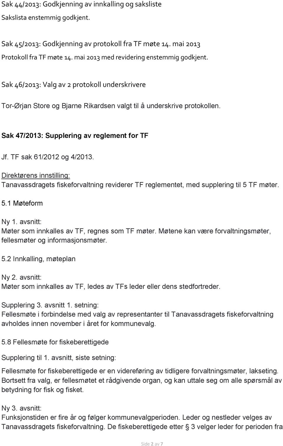 Sak 47/2013: Supplering av reglement for TF Jf. TF sak 61/2012 og 4/2013. Tanavassdragets fiskeforvaltning reviderer TF reglementet, med supplering til 5 TF møter. 5.1 Møteform Ny 1.