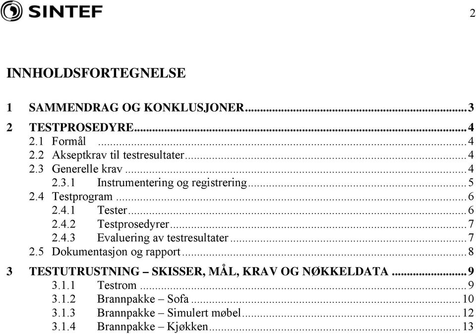 ..7 2.4.3 Evaluering av testresultater...7 2.5 Dokumentasjon og rapport.