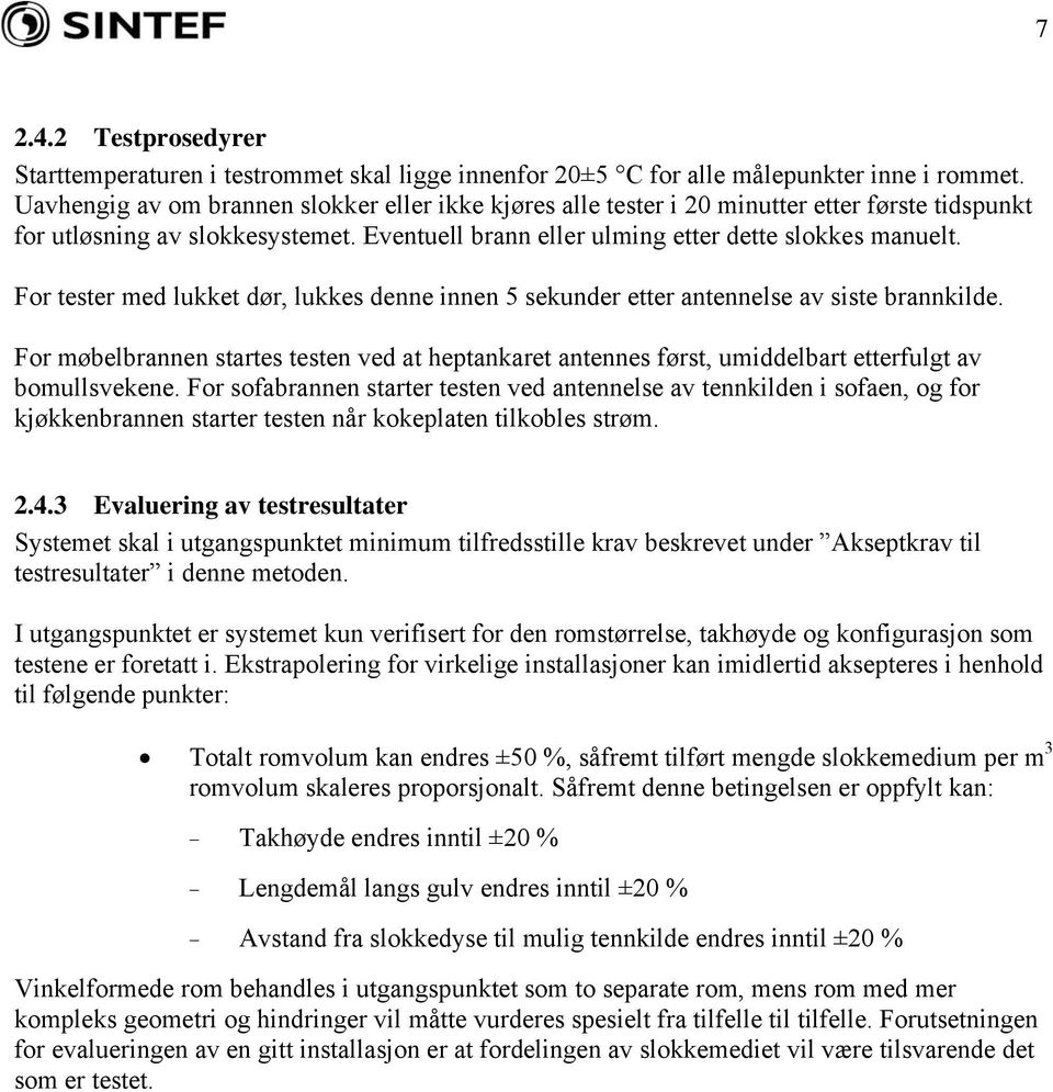 For tester med lukket dør, lukkes denne innen 5 sekunder etter antennelse av siste brannkilde.