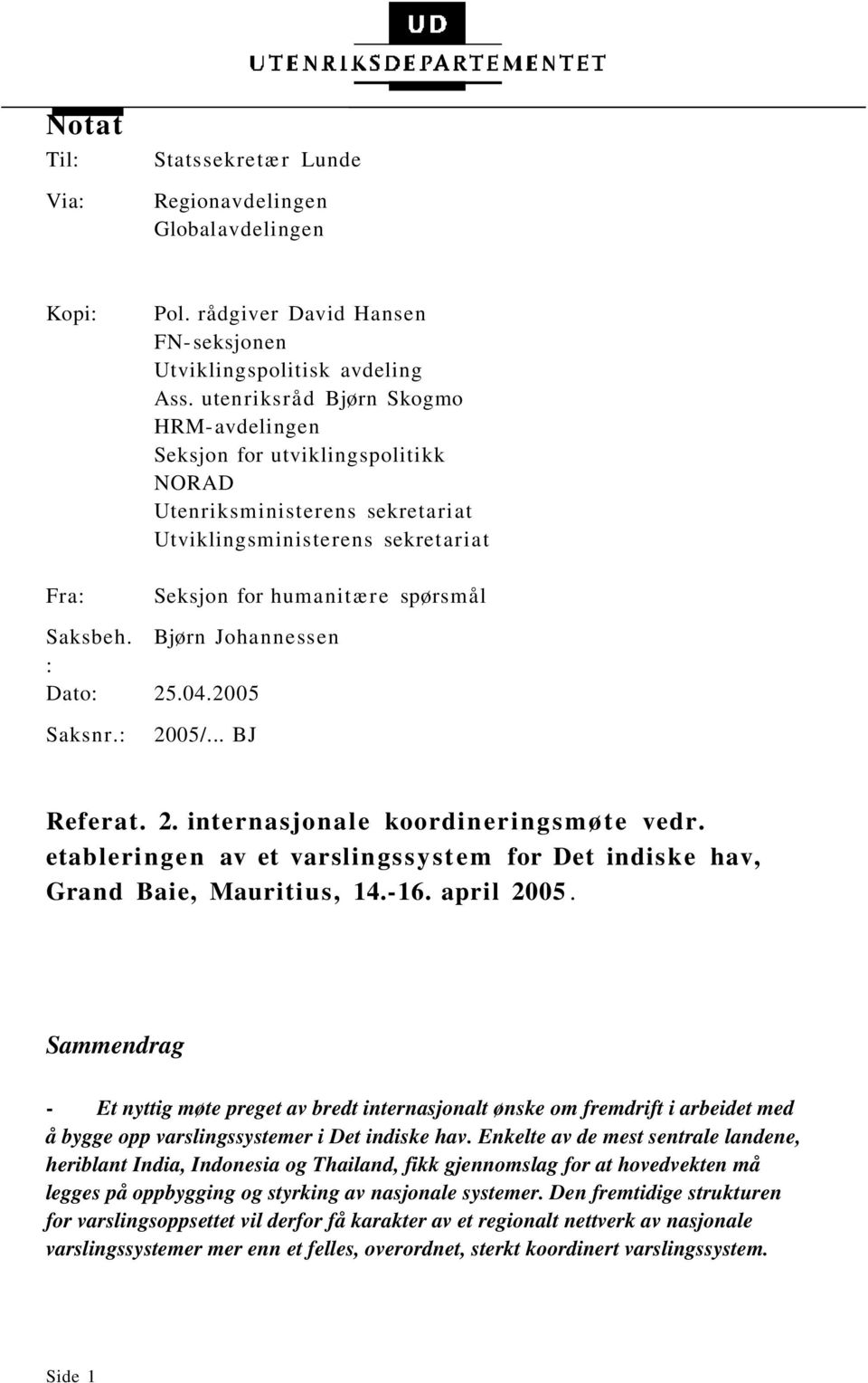 Bjørn Johannessen : Dato: 25.04.2005 Saksnr.: 2005/... BJ Referat. 2. internasjonale koordineringsmøte vedr. etableringen av et varslingssystem for Det indiske hav, Grand Baie, Mauritius, 14.-16.