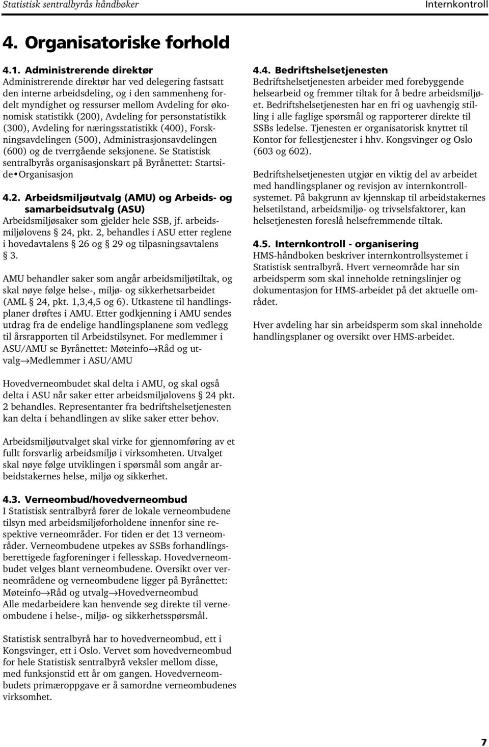 (200), Avdeling for personstatistikk (300), Avdeling for næringsstatistikk (400), Forskningsavdelingen (500), Administrasjonsavdelingen (600) og de tverrgående seksjonene.