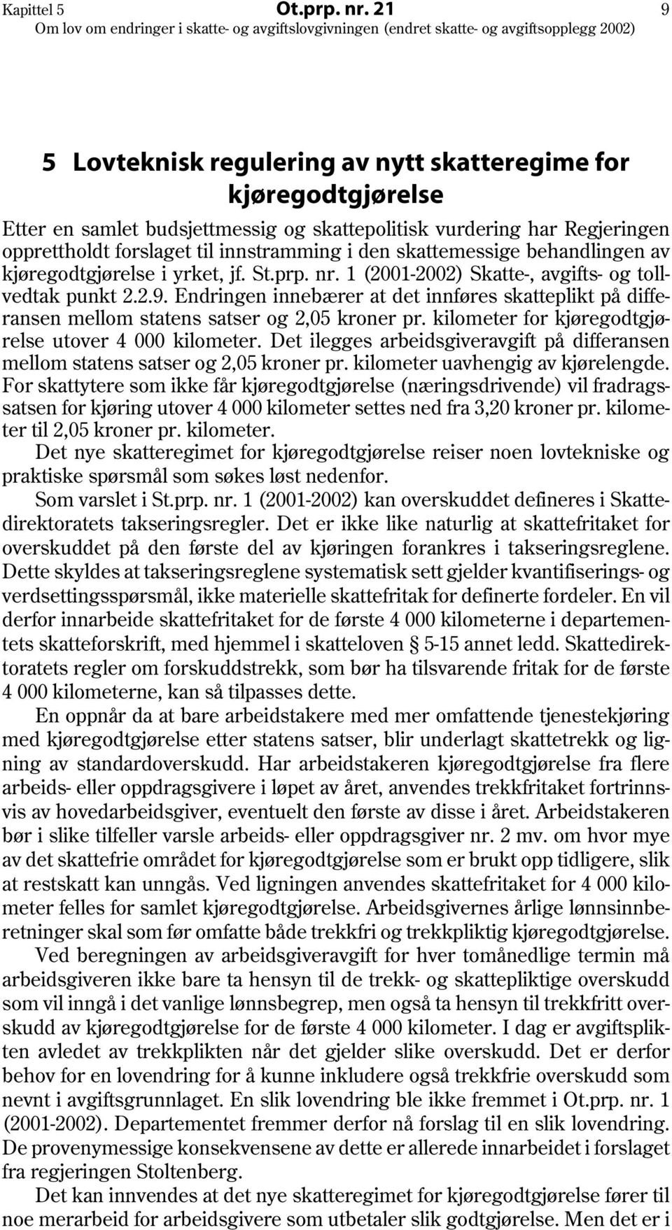 skattemessige behandlingen av kjøregodtgjørelse i yrket, jf. St.prp. nr. 1 (2001-2002) Skatte-, avgifts- og tollvedtak punkt 2.2.9.