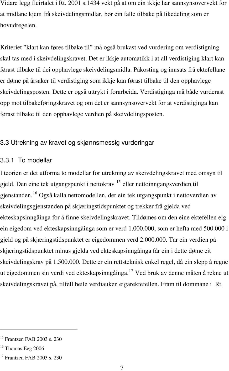 Det er ikkje automatikk i at all verdistiging klart kan førast tilbake til dei opphavlege skeivdelingsmidla.