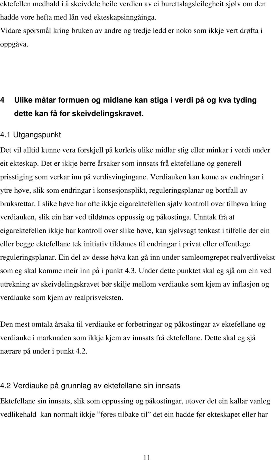 4.1 Utgangspunkt Det vil alltid kunne vera forskjell på korleis ulike midlar stig eller minkar i verdi under eit ekteskap.