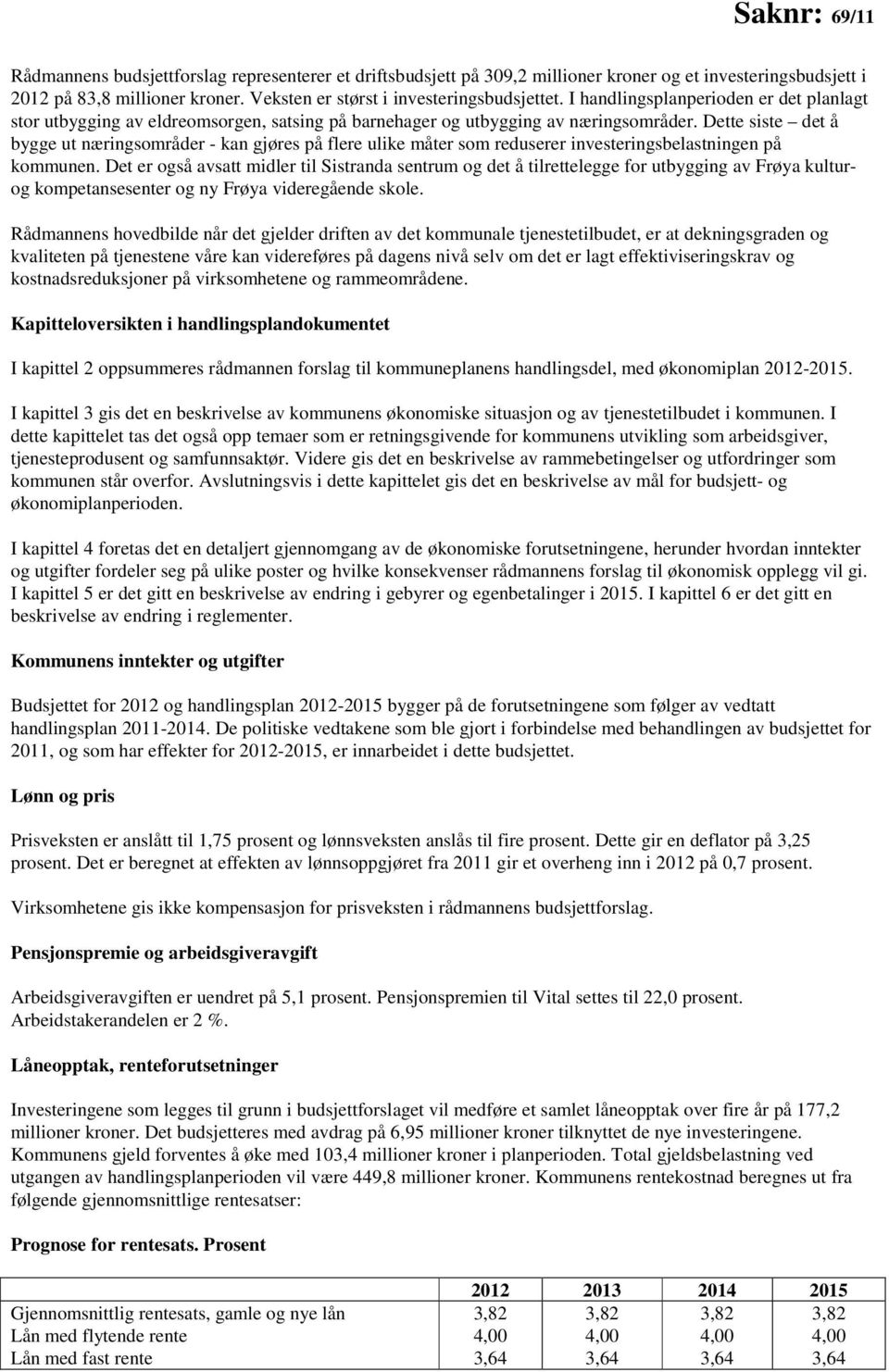 Dette siste det å bygge ut næringsområder - kan gjøres på flere ulike måter som reduserer investeringsbelastningen på kommunen.