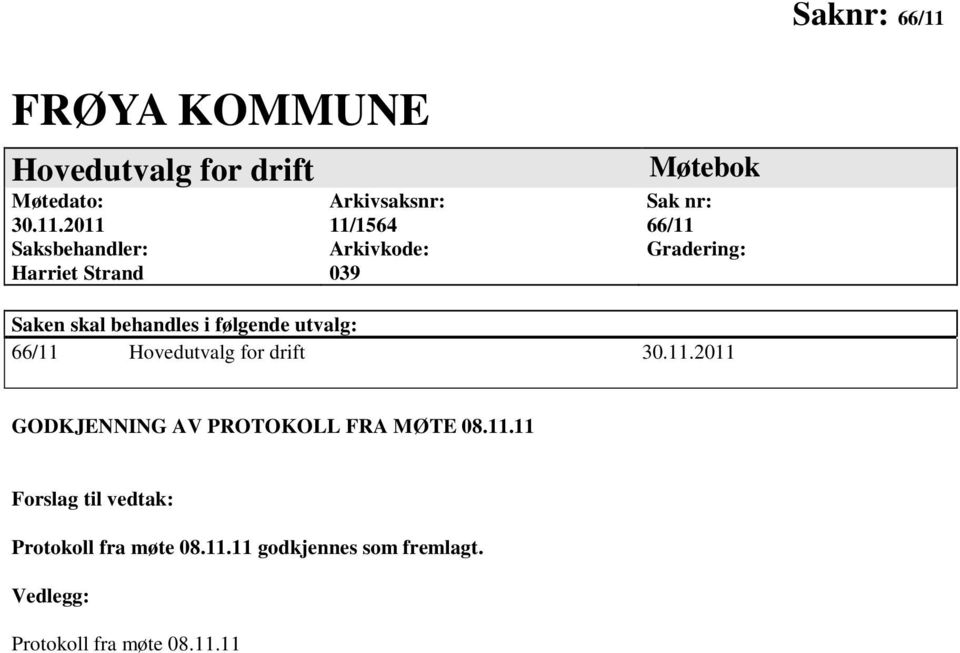 2011 Saksbehandler: Harriet Strand Arkivsaksnr: 11/1564 Arkivkode: 039 Møtebok Sak nr: 66/11