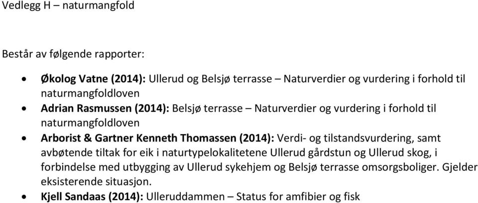Thomassen (2014): Verdi- og tilstandsvurdering, samt avbøtende tiltak for eik i naturtypelokalitetene Ullerud gårdstun og Ullerud skog, i forbindelse