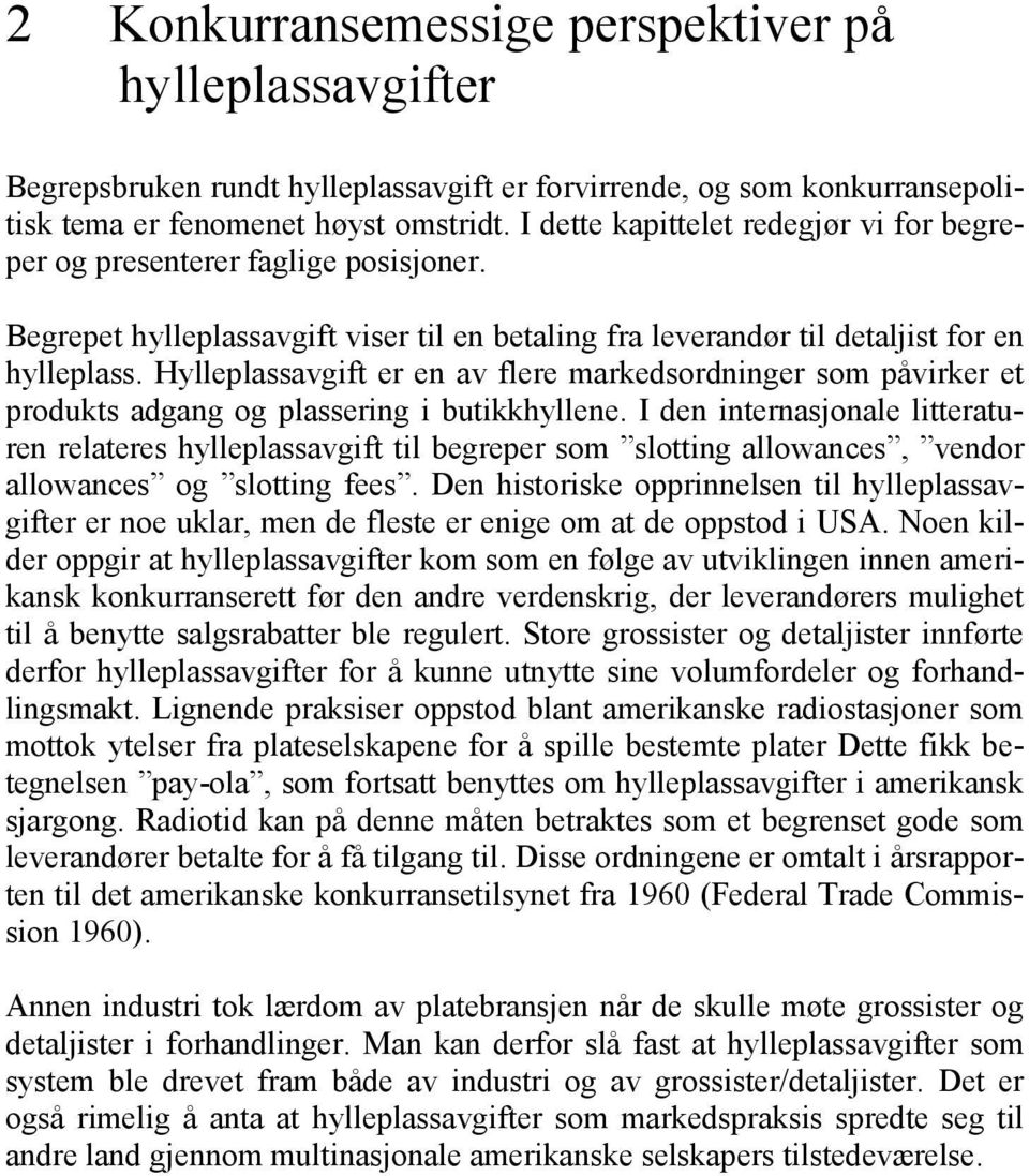 Hylleplassavgift er en av flere markedsordninger som påvirker et produkts adgang og plassering i butikkhyllene.