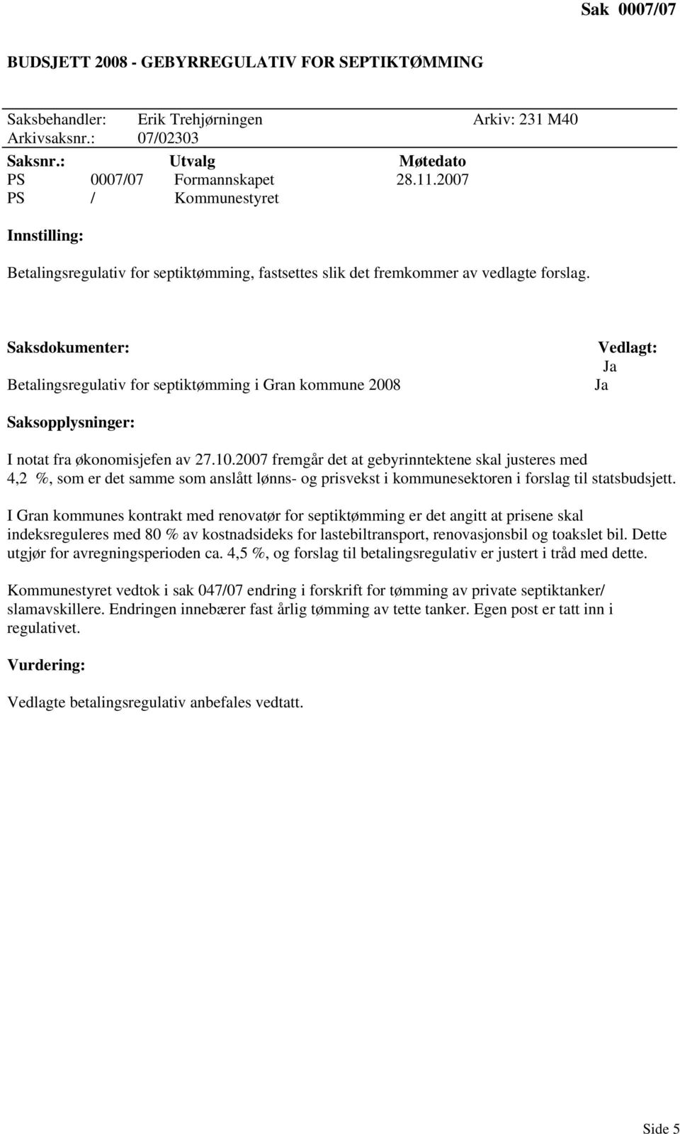 2007 fremgår det at gebyrinntektene skal justeres med 4,2 %, som er det samme som anslått lønns- og prisvekst i kommunesektoren i forslag til statsbudsjett.