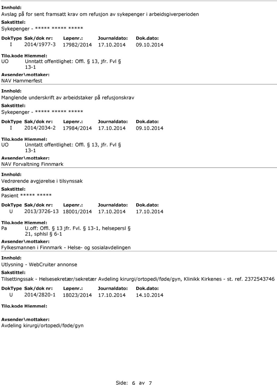 2014 O NAV Forvaltning Finnmark Vedrørende avgjørelse i tilsynssak Pasient 2013/3726-13 18001/2014 Pa.off: Offl. 13 jfr. Fvl.