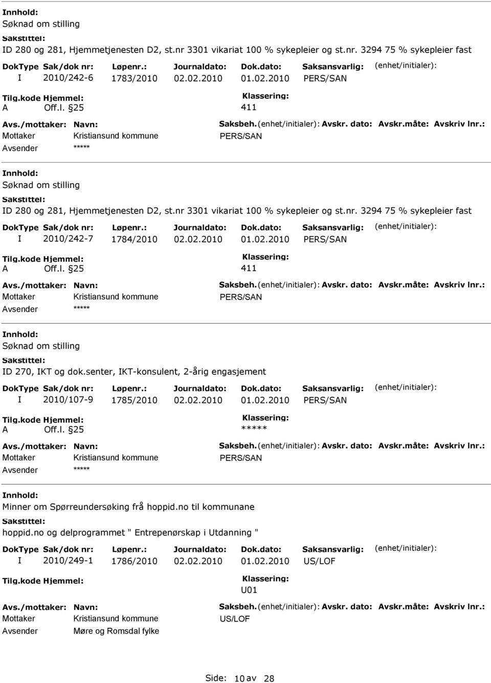 senter, KT-konsulent, 2-årig engasjement 2010/107-9 1785/2010 PRS/SAN A Off.l. 25 Mottaker PRS/SAN Minner om Spørreundersøking frå hoppid.no til kommunane hoppid.