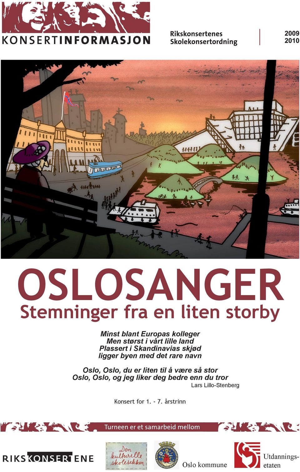 Oslo, Oslo, du er liten til å være så stor Oslo, Oslo, og jeg liker deg bedre enn