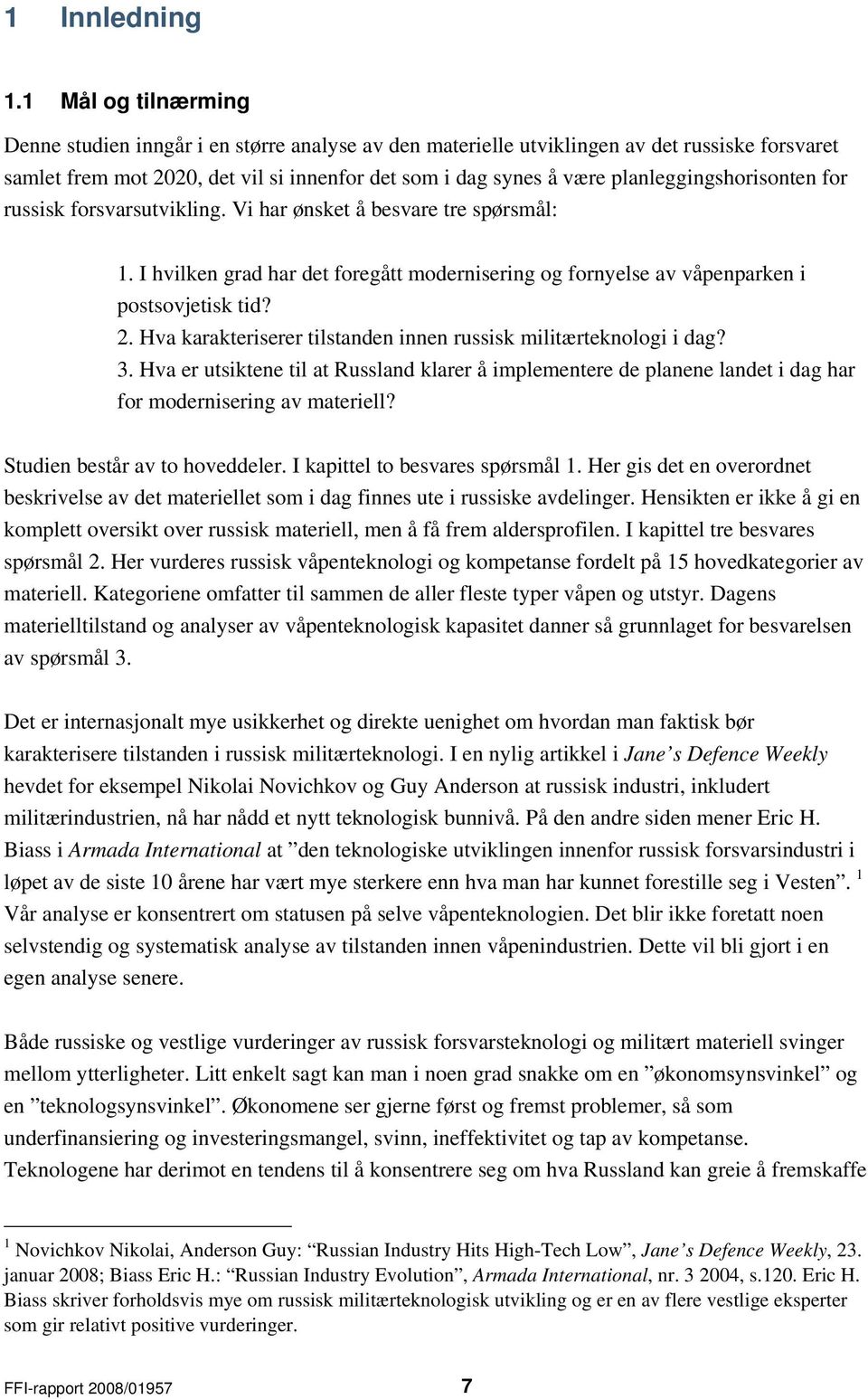 planleggingshorisonten for russisk forsvarsutvikling. Vi har ønsket å besvare tre spørsmål: 1. I hvilken grad har det foregått modernisering og fornyelse av våpenparken i postsovjetisk tid? 2.