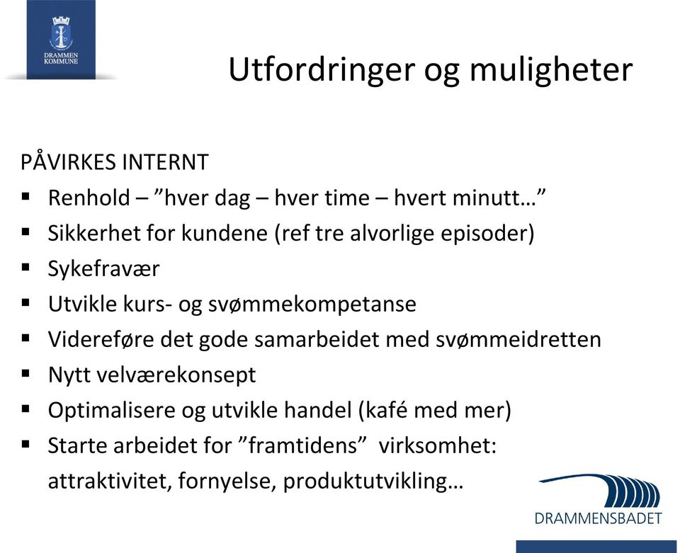 Videreføre det gode samarbeidet med svømmeidretten Nytt velværekonsept Optimalisere og utvikle