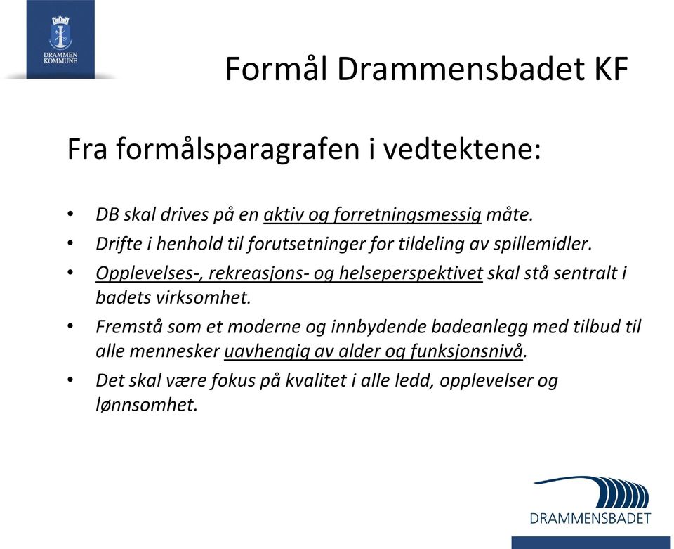 Opplevelses-, rekreasjons- og helseperspektivet skal stå sentralt i badets virksomhet.