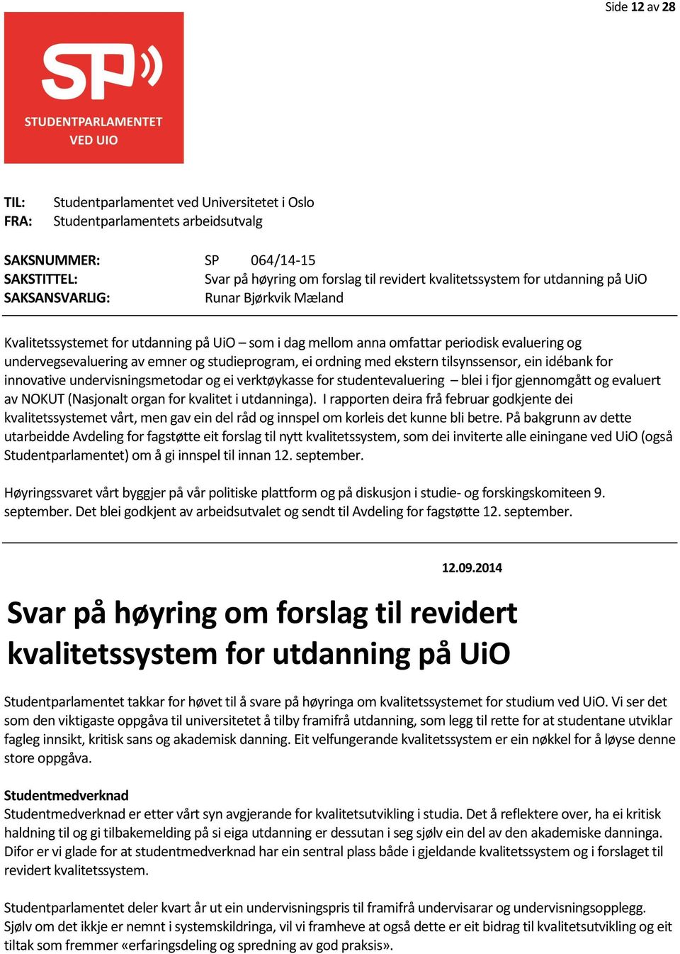 ordning med ekstern tilsynssensor, ein idébank for innovative undervisningsmetodar og ei verktøykasse for studentevaluering blei i fjor gjennomgått og evaluert av NOKUT (Nasjonalt organ for kvalitet