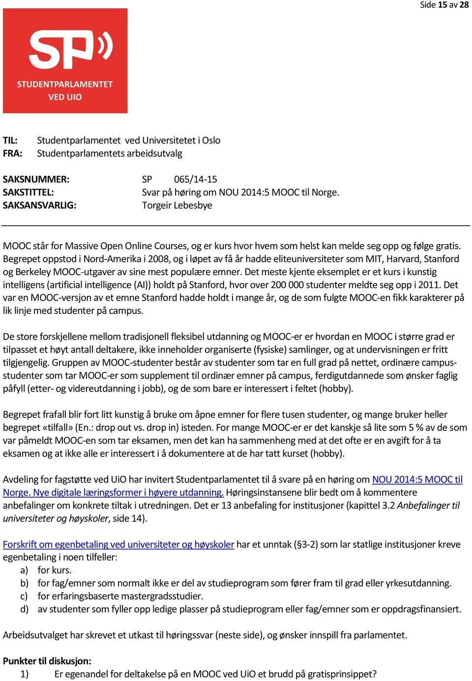 Begrepet oppstod i Nord-Amerika i 2008, og i løpet av få år hadde eliteuniversiteter som MIT, Harvard, Stanford og Berkeley MOOC-utgaver av sine mest populære emner.