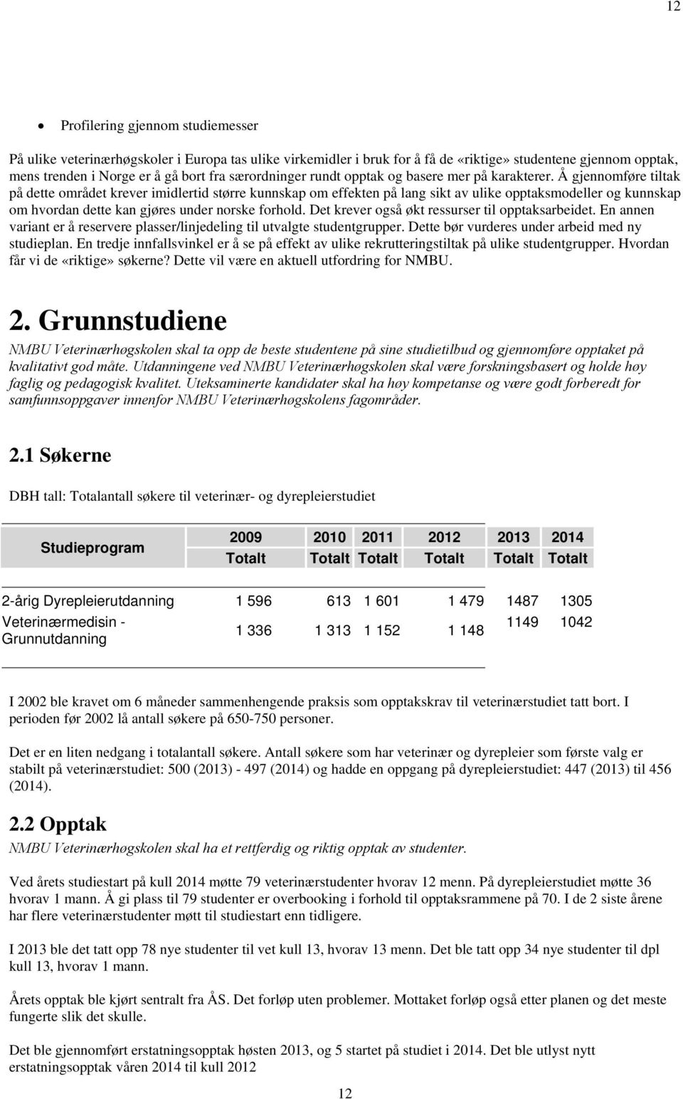 Å gjennomføre tiltak på dette området krever imidlertid større kunnskap om effekten på lang sikt av ulike opptaksmodeller og kunnskap om hvordan dette kan gjøres under norske forhold.