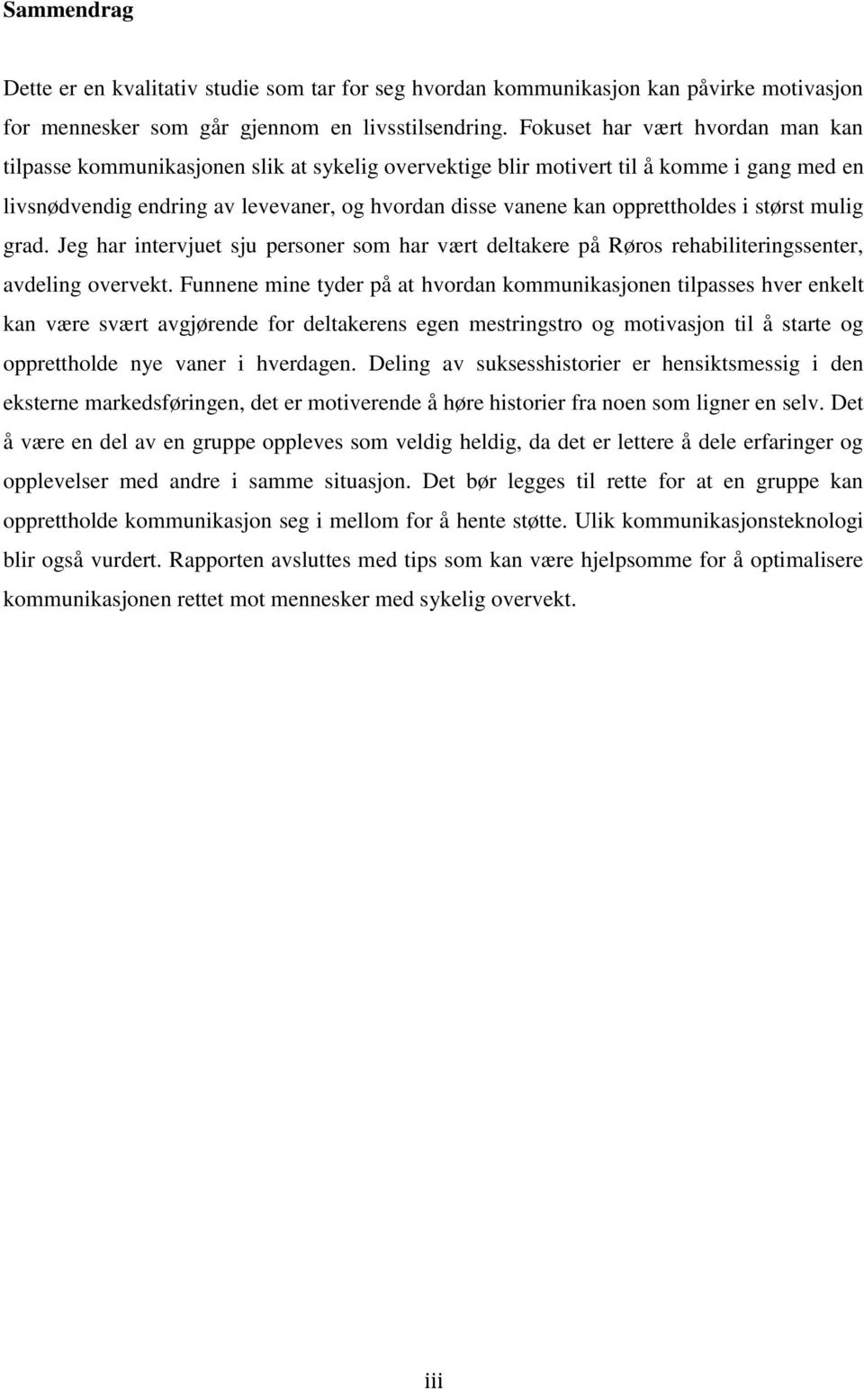 opprettholdes i størst mulig grad. Jeg har intervjuet sju personer som har vært deltakere på Røros rehabiliteringssenter, avdeling overvekt.