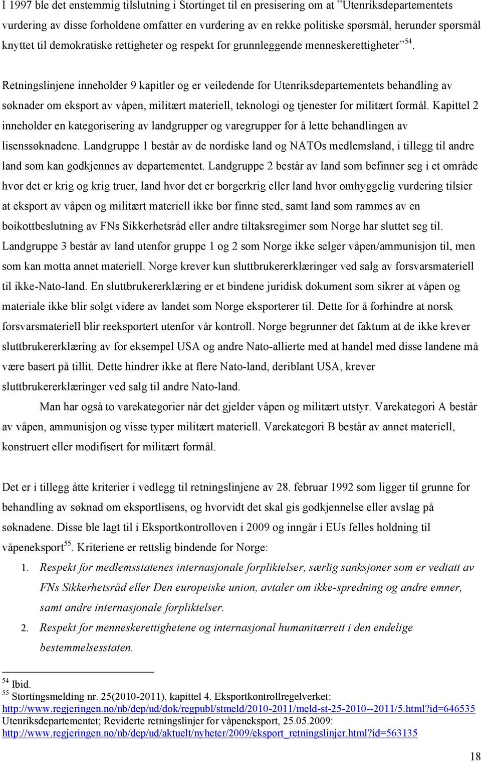 Retningslinjene inneholder 9 kapitler og er veiledende for Utenriksdepartementets behandling av søknader om eksport av våpen, militært materiell, teknologi og tjenester for militært formål.