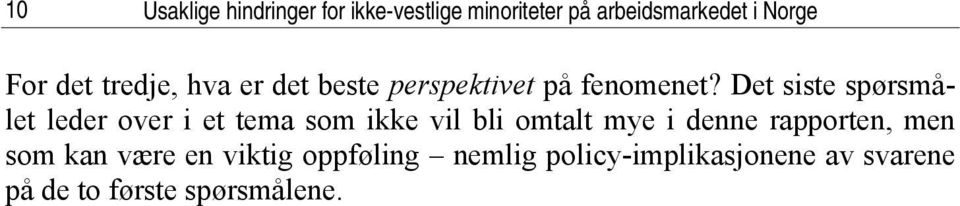 Det siste spørsmålet leder over i et tema som ikke vil bli omtalt mye i denne