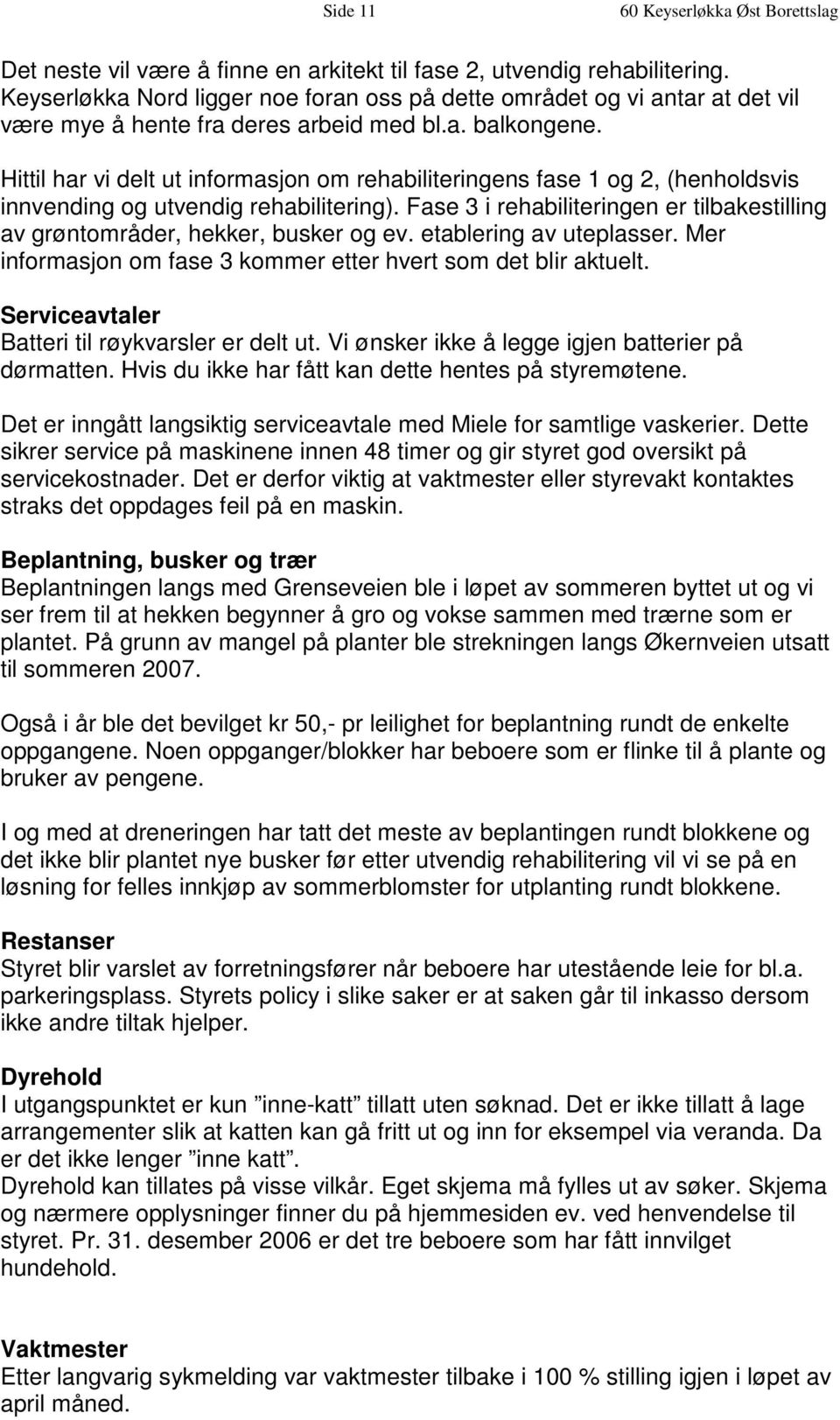 Hittil har vi delt ut informasjon om rehabiliteringens fase 1 og 2, (henholdsvis innvending og utvendig rehabilitering).