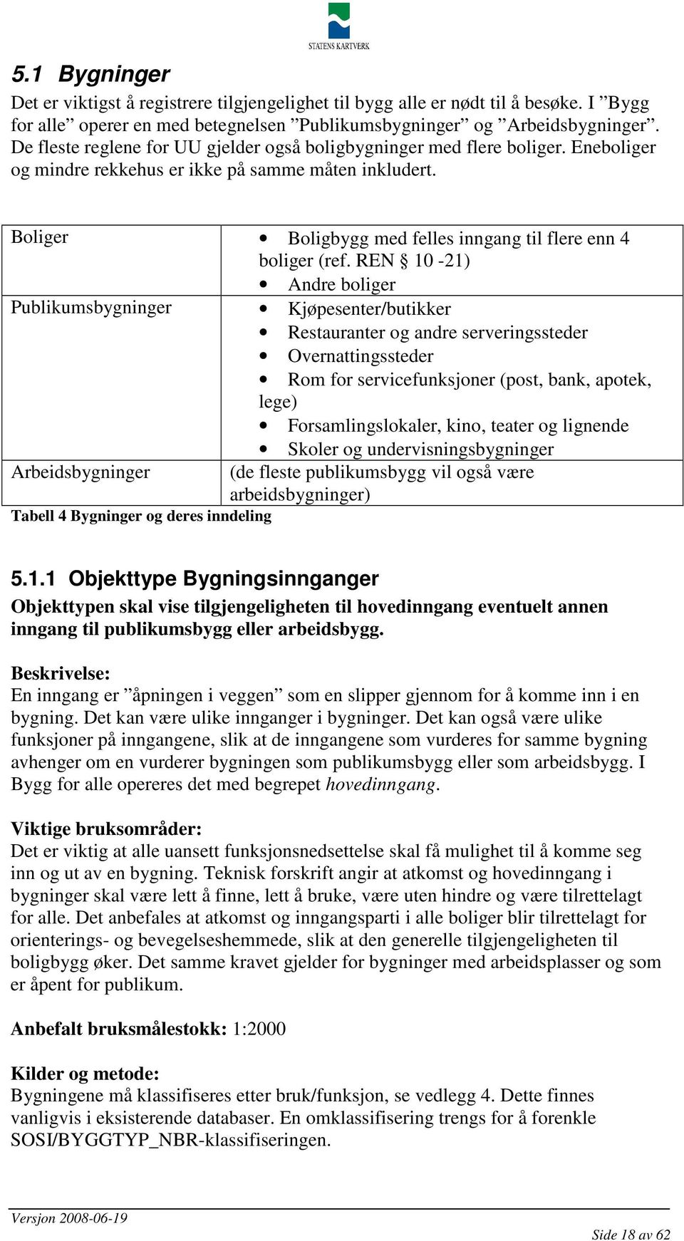 Boliger Boligbygg med felles inngang til flere enn 4 boliger (ref.