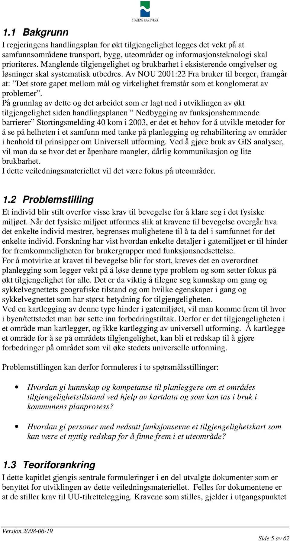 Av NOU 2001:22 Fra bruker til borger, framgår at: Det store gapet mellom mål og virkelighet fremstår som et konglomerat av problemer.