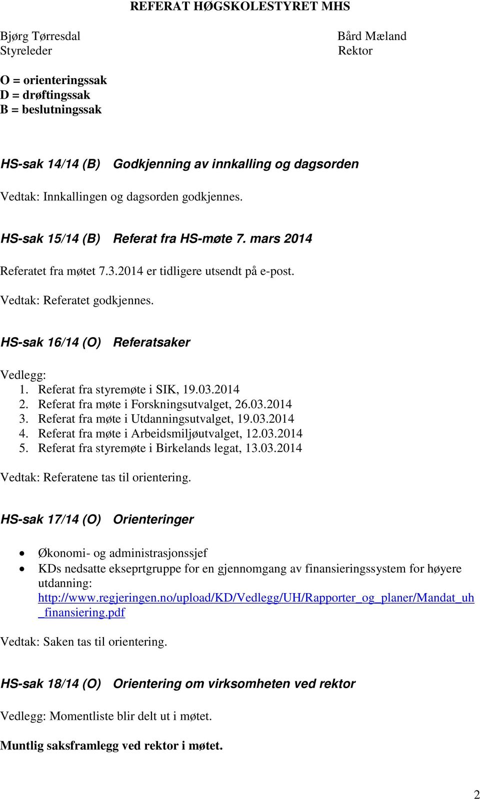 03.2014 2. Referat fra møte i Forskningsutvalget, 26.03.2014 3. Referat fra møte i Utdanningsutvalget, 19.03.2014 4. Referat fra møte i Arbeidsmiljøutvalget, 12.03.2014 5.