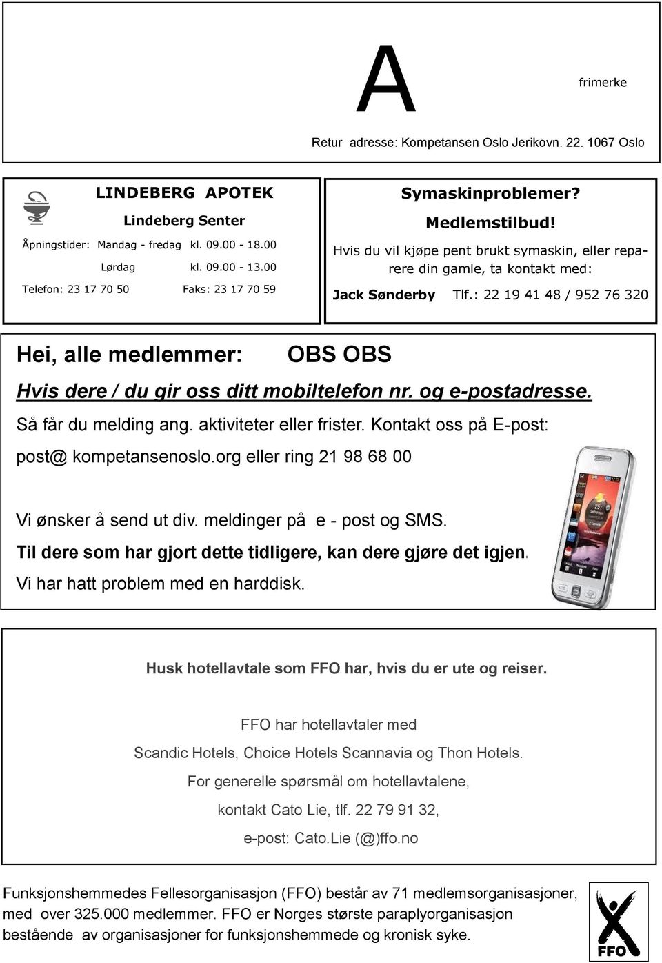 : 22 19 41 48 / 952 76 320 Hei, alle medlemmer: OBS OBS Hvis dere / du gir oss ditt mobiltelefon nr. og e-postadresse. Så får du melding ang. aktiviteter eller frister.