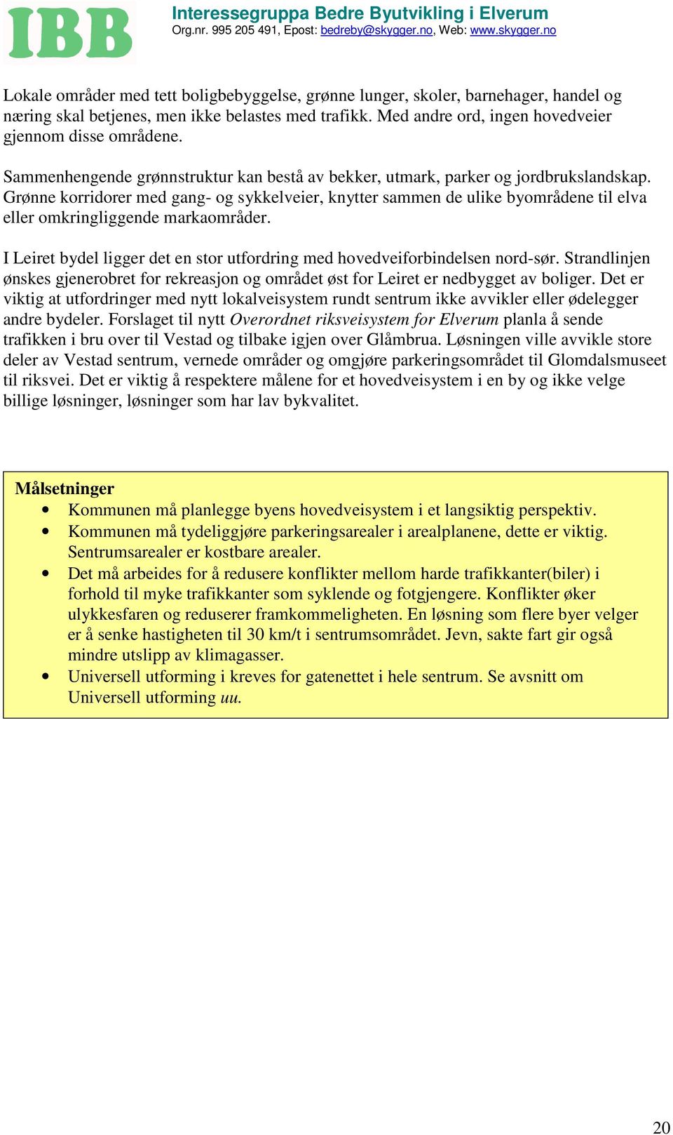 Grønne korridorer med gang- og sykkelveier, knytter sammen de ulike byområdene til elva eller omkringliggende markaområder.