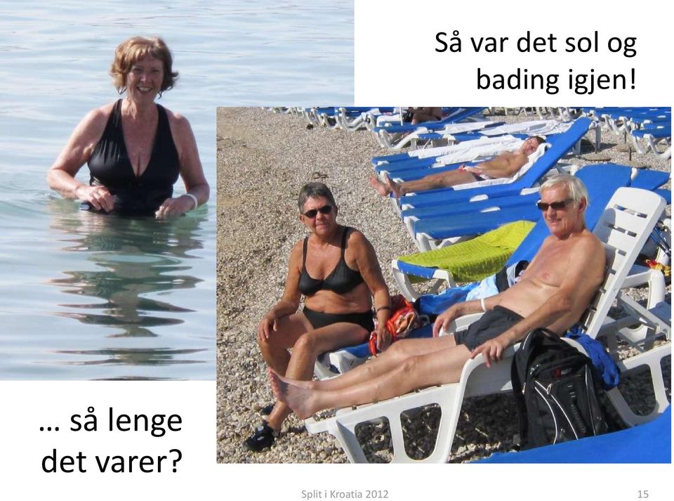 så lenge det varer?