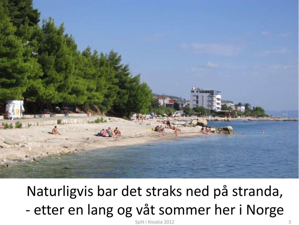 lang og våt sommer her i