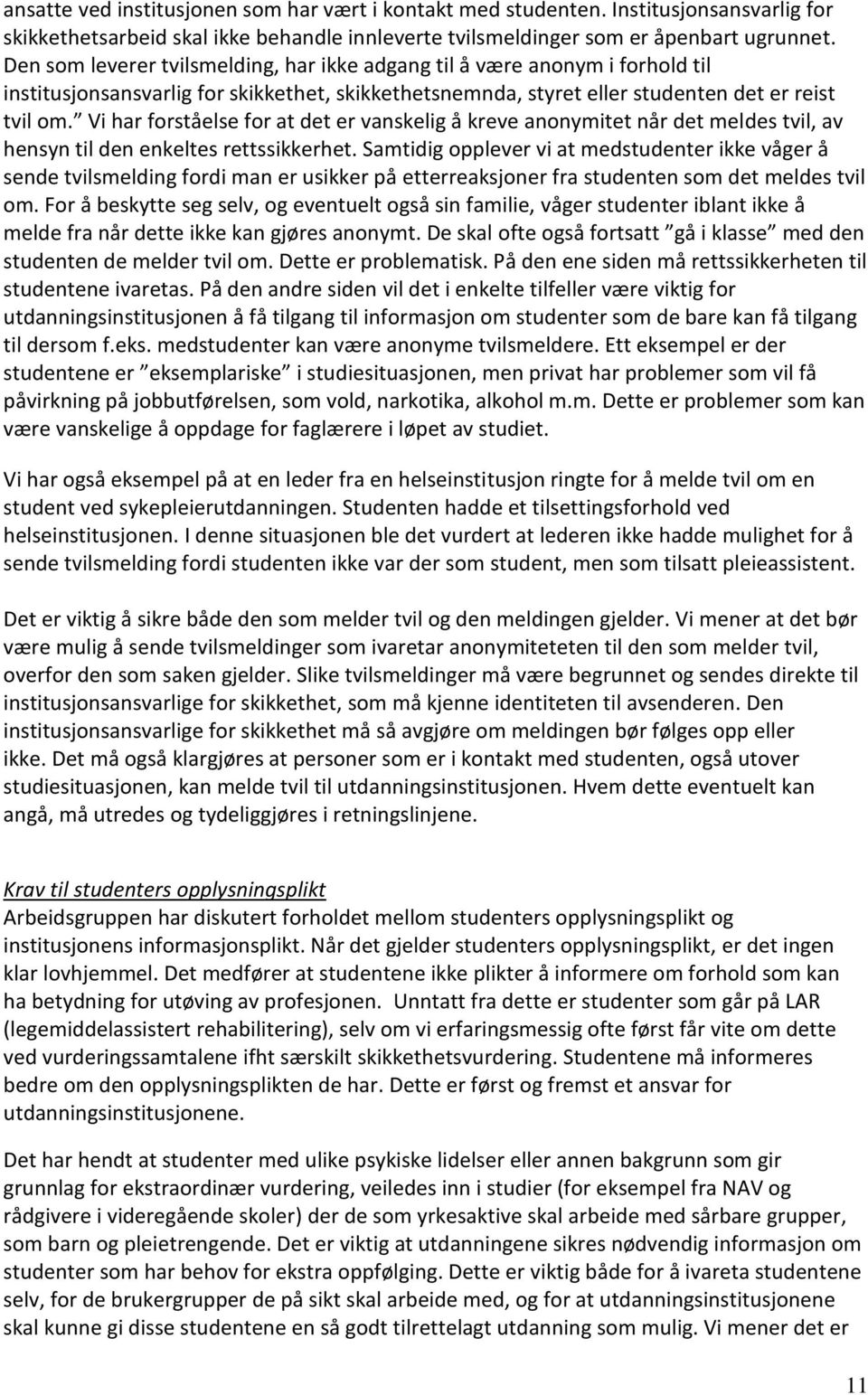 Vi har forståelse for at det er vanskelig å kreve anonymitet når det meldes tvil, av hensyn til den enkeltes rettssikkerhet.