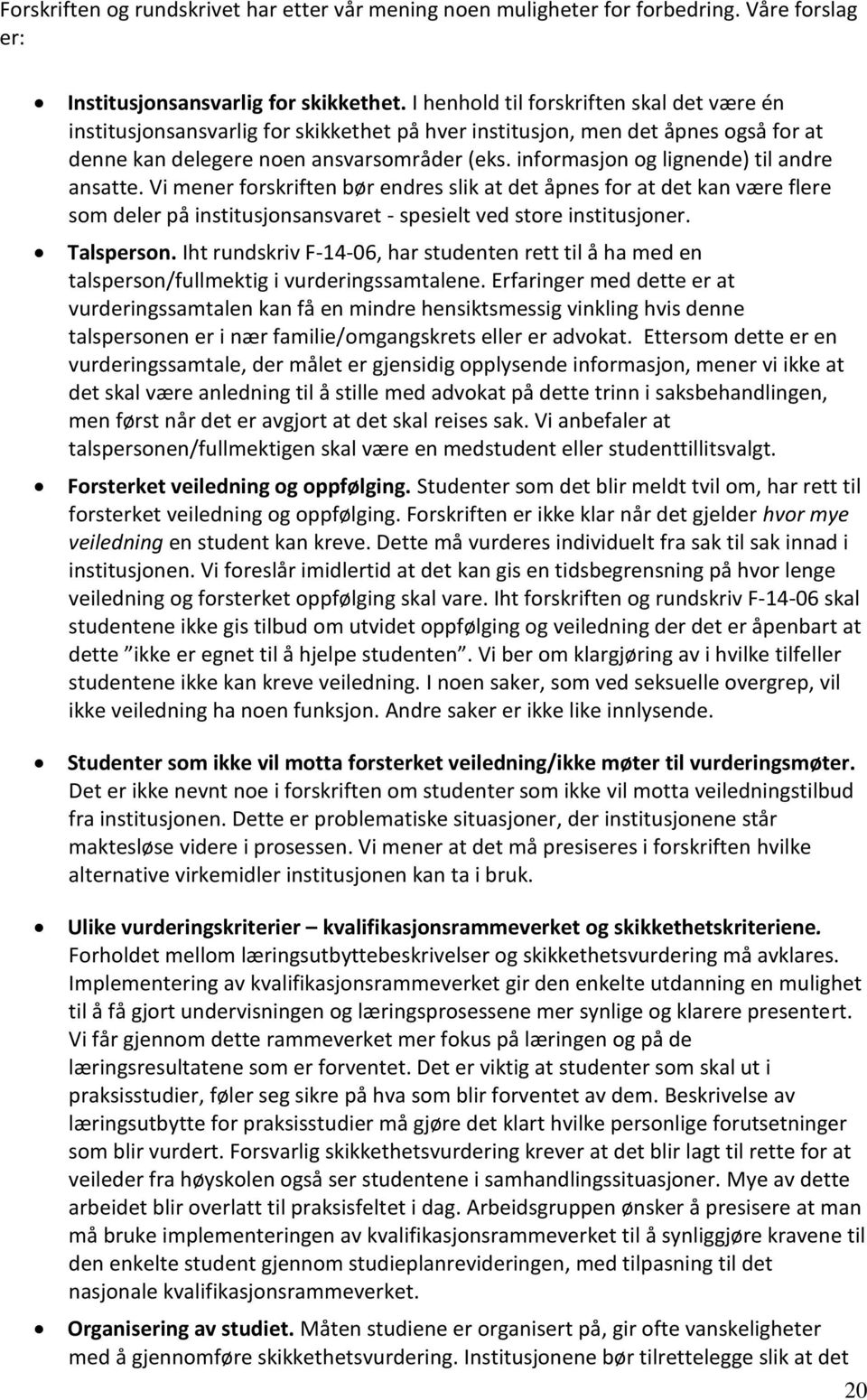 informasjon og lignende) til andre ansatte. Vi mener forskriften bør endres slik at det åpnes for at det kan være flere som deler på institusjonsansvaret - spesielt ved store institusjoner.