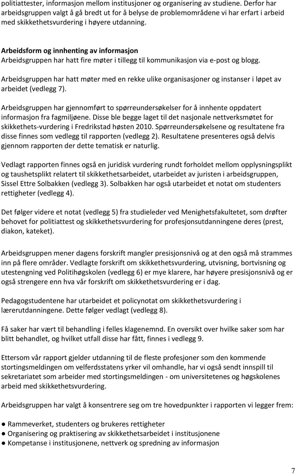 Arbeidsform og innhenting av informasjon Arbeidsgruppen har hatt fire møter i tillegg til kommunikasjon via e-post og blogg.