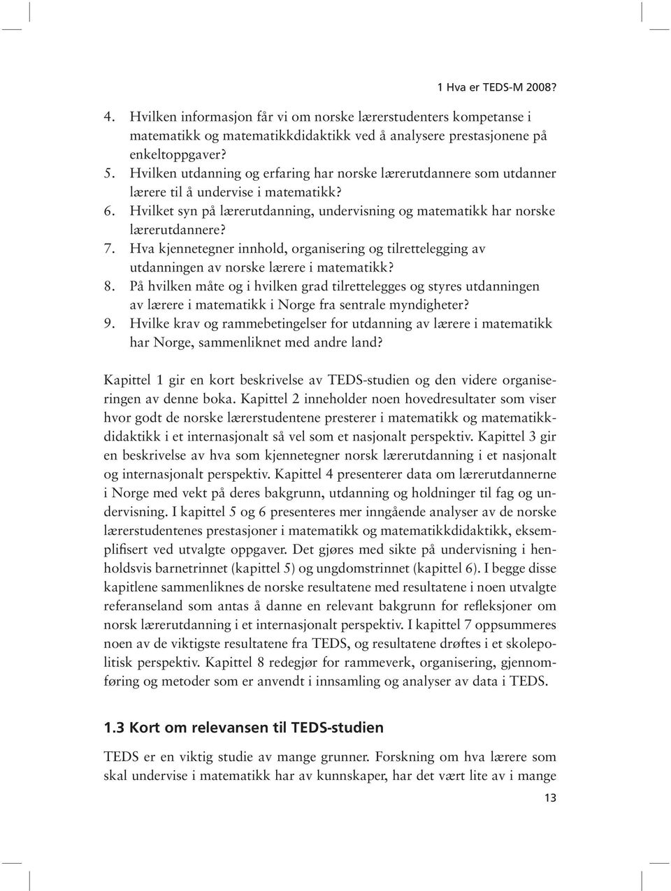 Hva kjennetegner innhold, organisering og tilrettelegging av utdanningen av norske lærere i matematikk? 8.