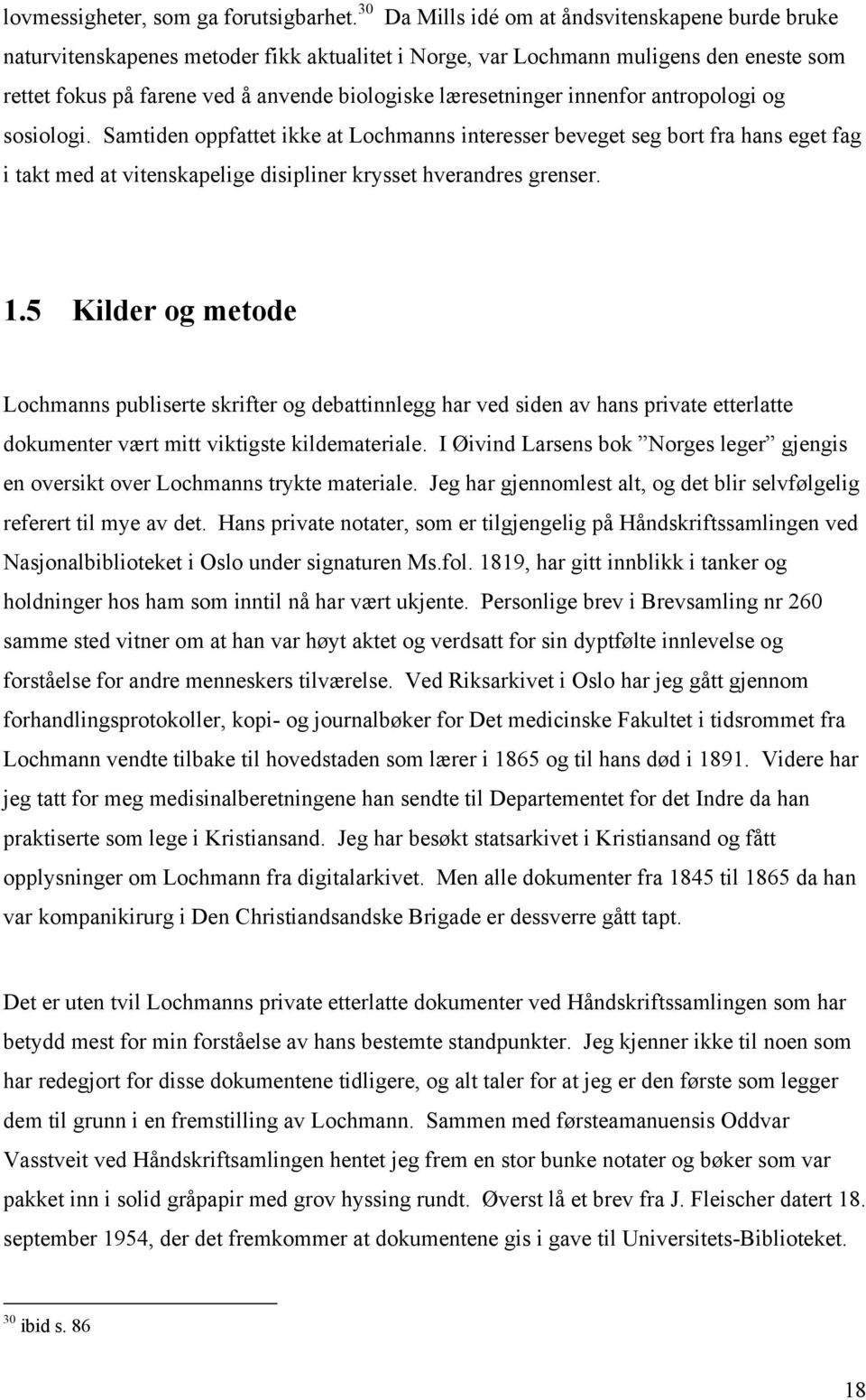 læresetninger innenfor antropologi og sosiologi. Samtiden oppfattet ikke at Lochmanns interesser beveget seg bort fra hans eget fag i takt med at vitenskapelige disipliner krysset hverandres grenser.