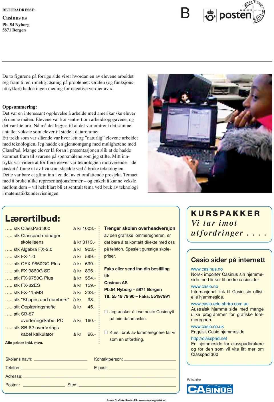 negative verdier av x. Oppsummering: Det var en interessant opplevelse å arbeide med amerikanske elever på denne måten. Elevene var konsentrert om arbeidsoppgavene, og det var lite uro.