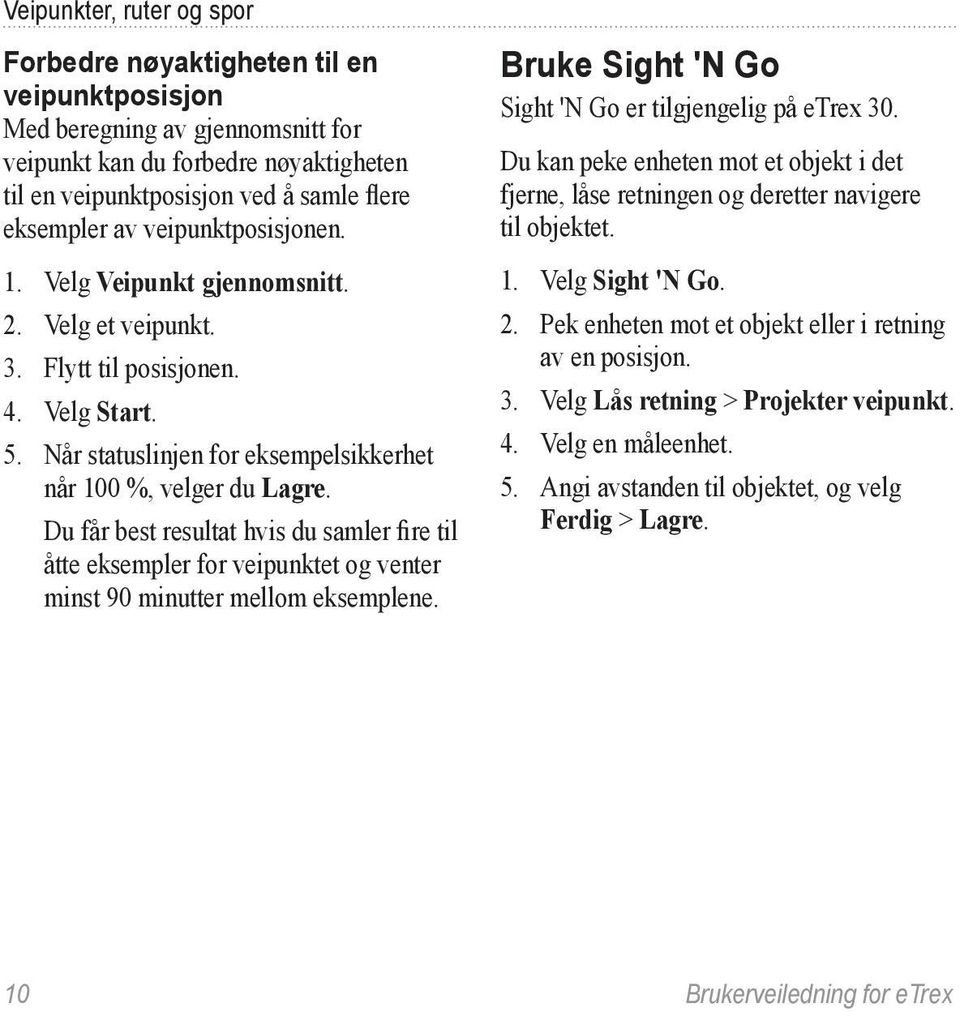 Du får best resultat hvis du samler fire til åtte eksempler for veipunktet og venter minst 90 minutter mellom eksemplene. Bruke Sight 'N Go Sight 'N Go er tilgjengelig på etrex 30.