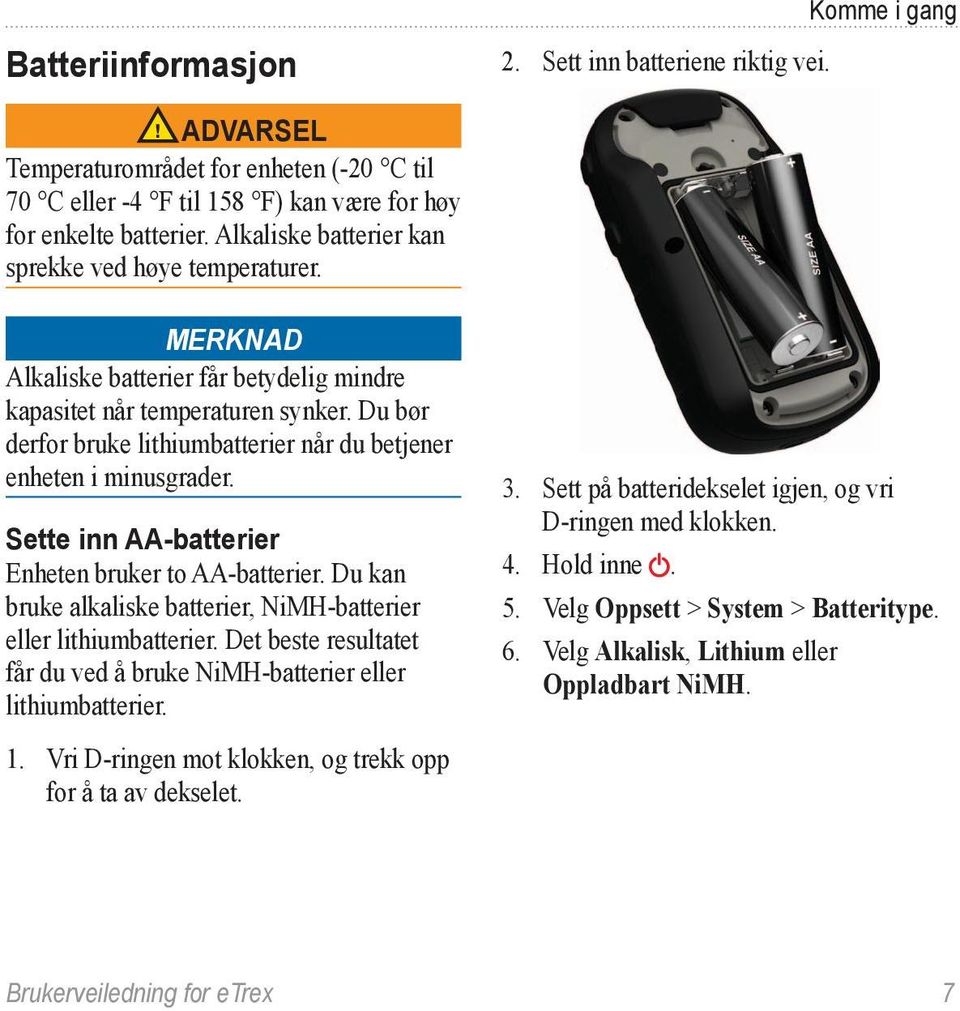 Du bør derfor bruke lithiumbatterier når du betjener enheten i minusgrader. Sette inn AA-batterier Enheten bruker to AA-batterier.